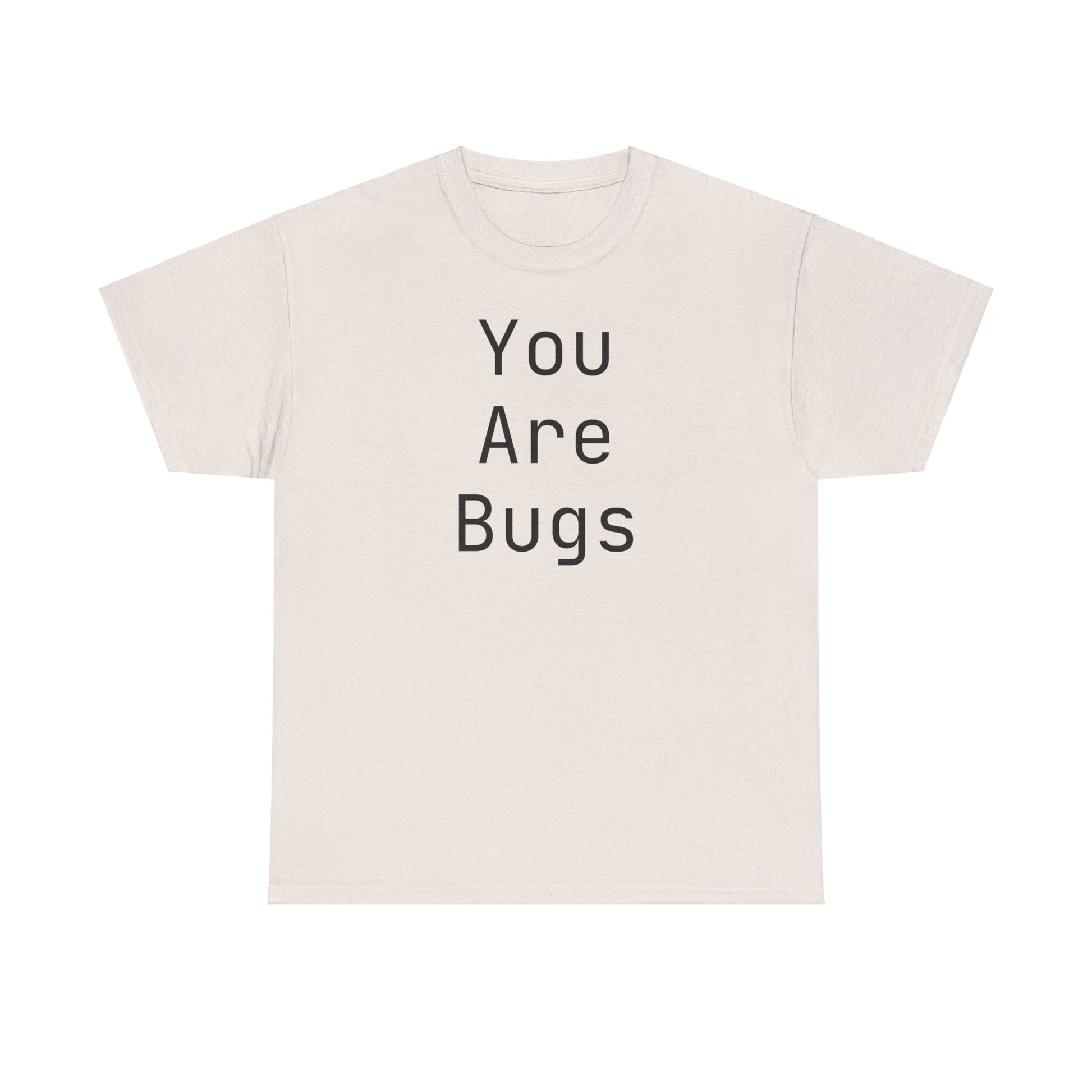 You Are Bugs Unisex Heavy Cotton Tee