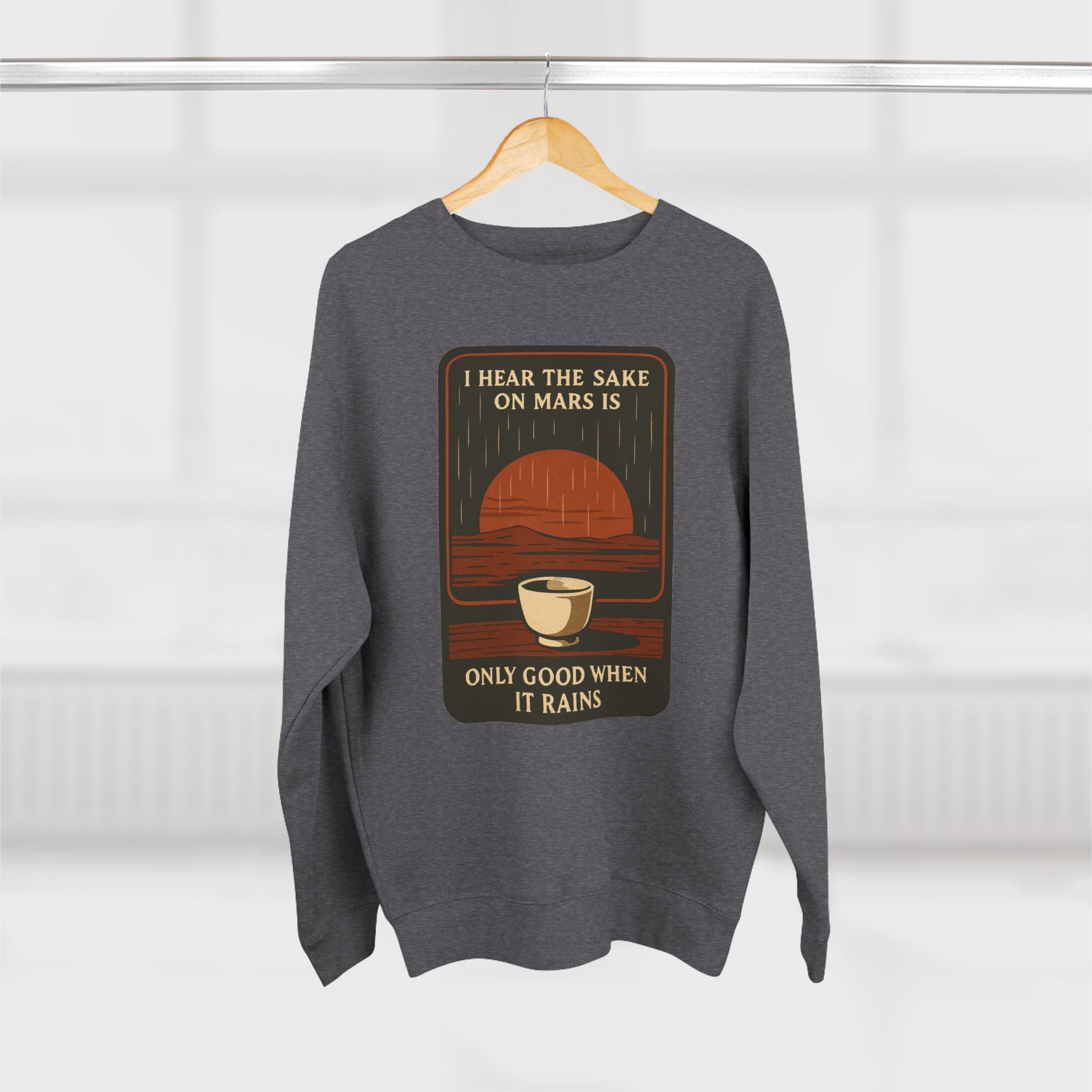 Sake on Mars Sweatshirt — "I Hear the Sake on Mars is Only Good When It Rains" Retro Crewneck