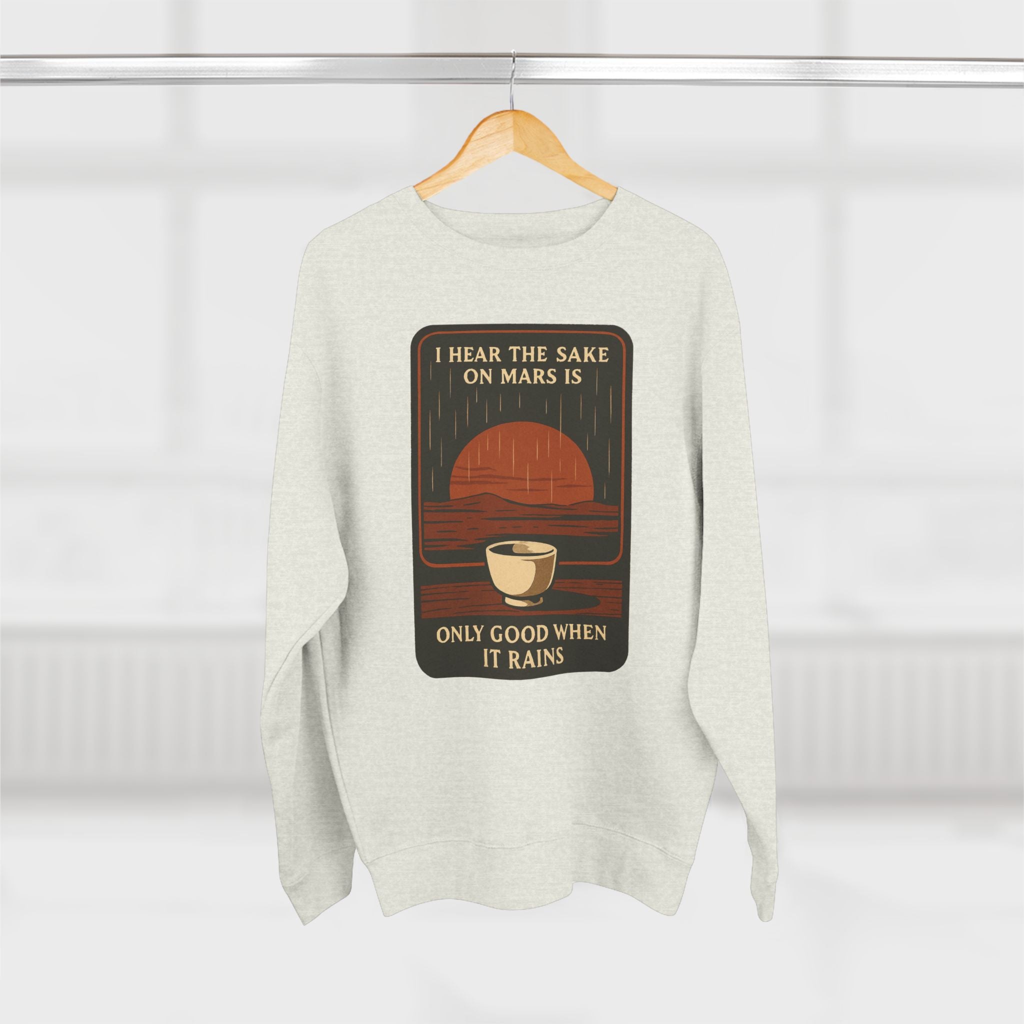 Sake on Mars Sweatshirt — "I Hear the Sake on Mars is Only Good When It Rains" Retro Crewneck