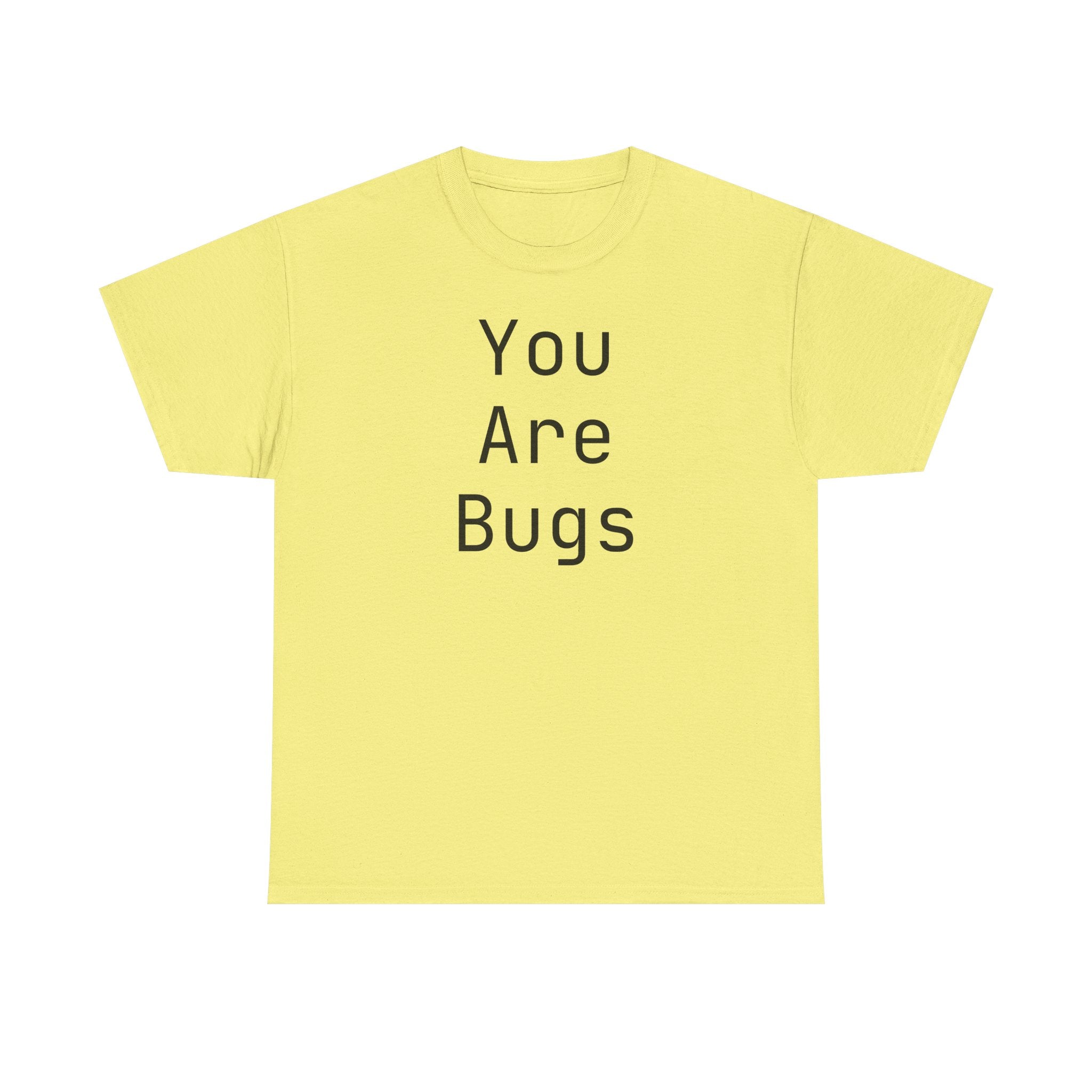 You Are Bugs Unisex Heavy Cotton Tee