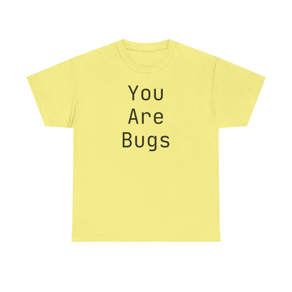 You Are Bugs Unisex Heavy Cotton Tee