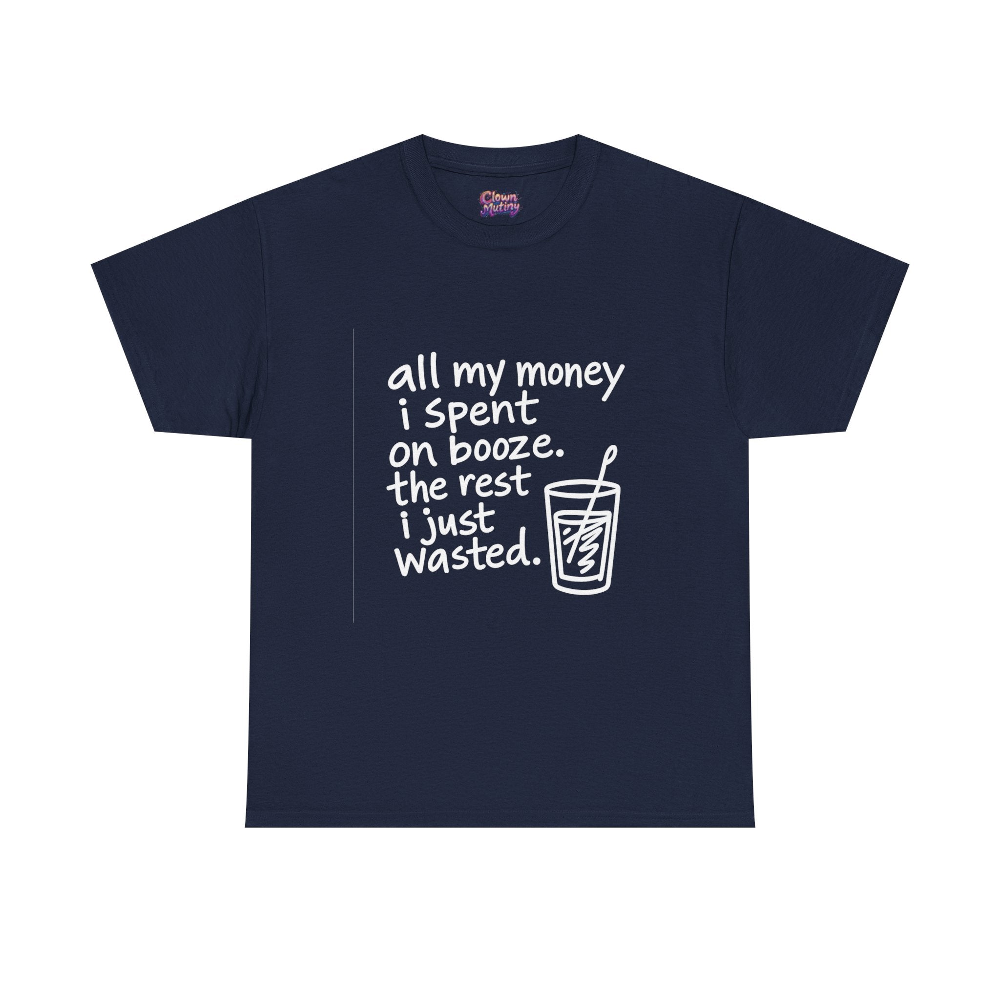 Humorous Alcohol Tee — "All My Money I Spent on Booze" Graphic T-Shirt