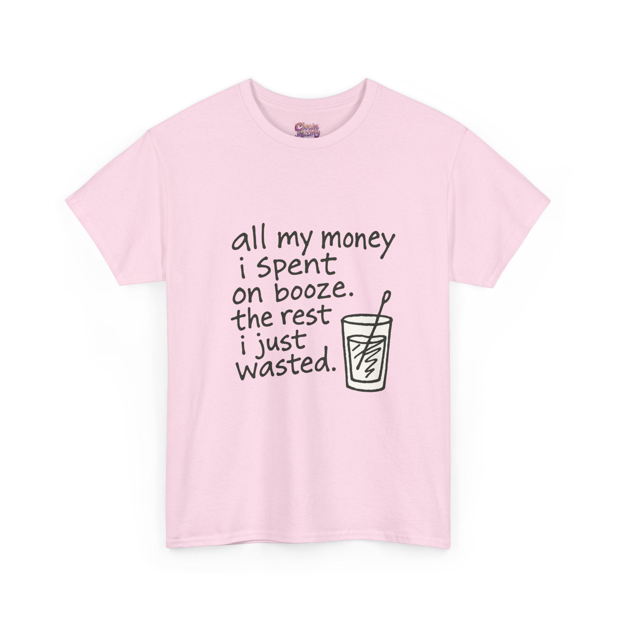 T-Shirt — "All My Money I Spent on Booze, The Rest I Just Wasted" Funny Drinking Tee