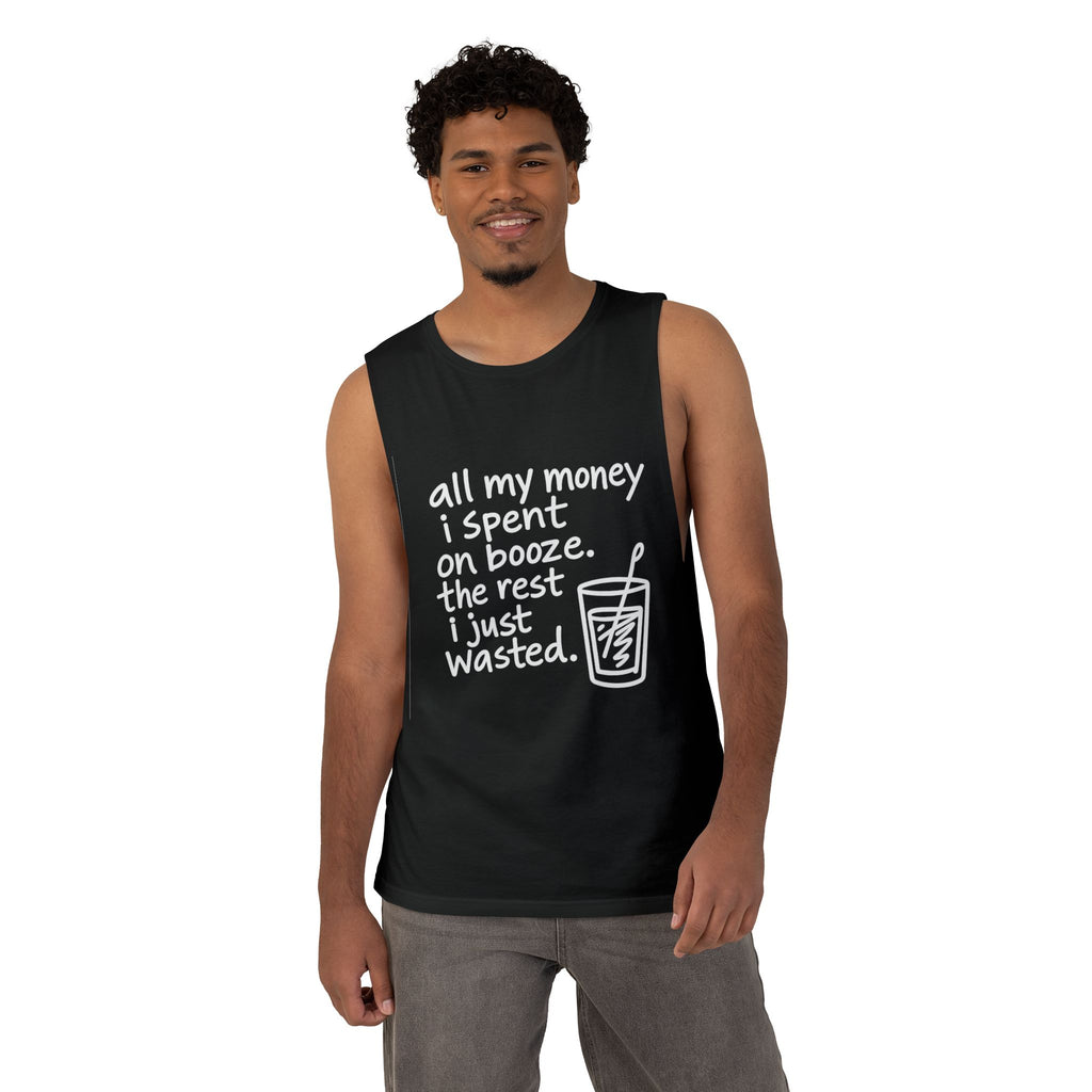 Funny Alcohol Quote Tank Top — “All My Money I Spent on Booze, The Rest I Just Wasted”