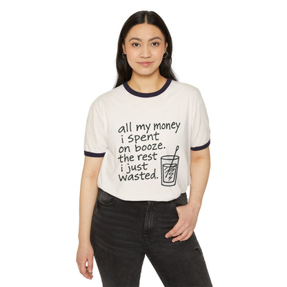 Wasted Booze Ringer T-Shirt — “all my money i spent on booze. the rest i just wasted.” Funny Drinking Quote Tee