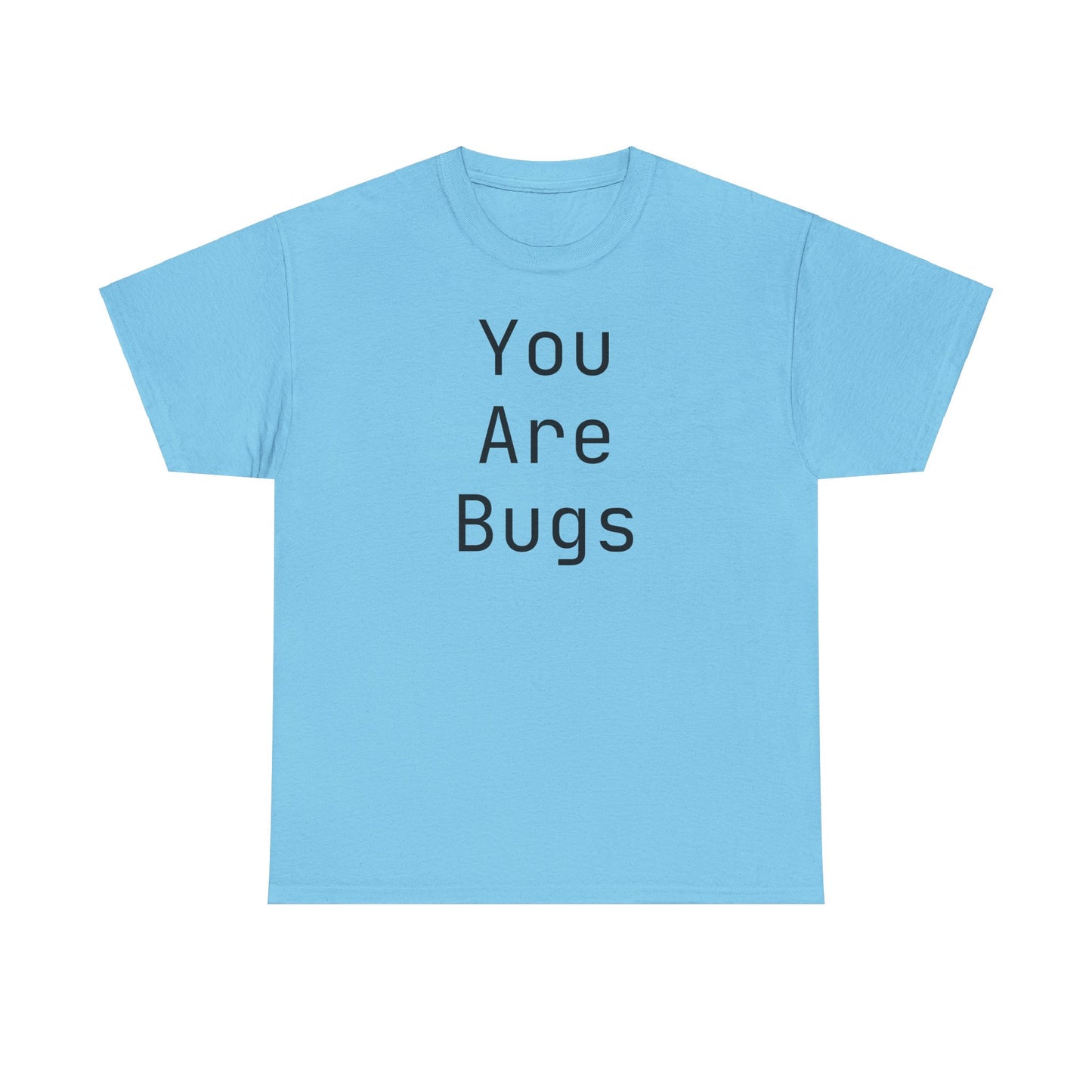 You Are Bugs Unisex Heavy Cotton Tee