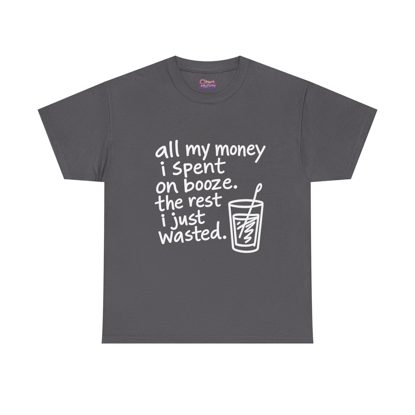 Humorous Alcohol Tee — "All My Money I Spent on Booze" Graphic T-Shirt