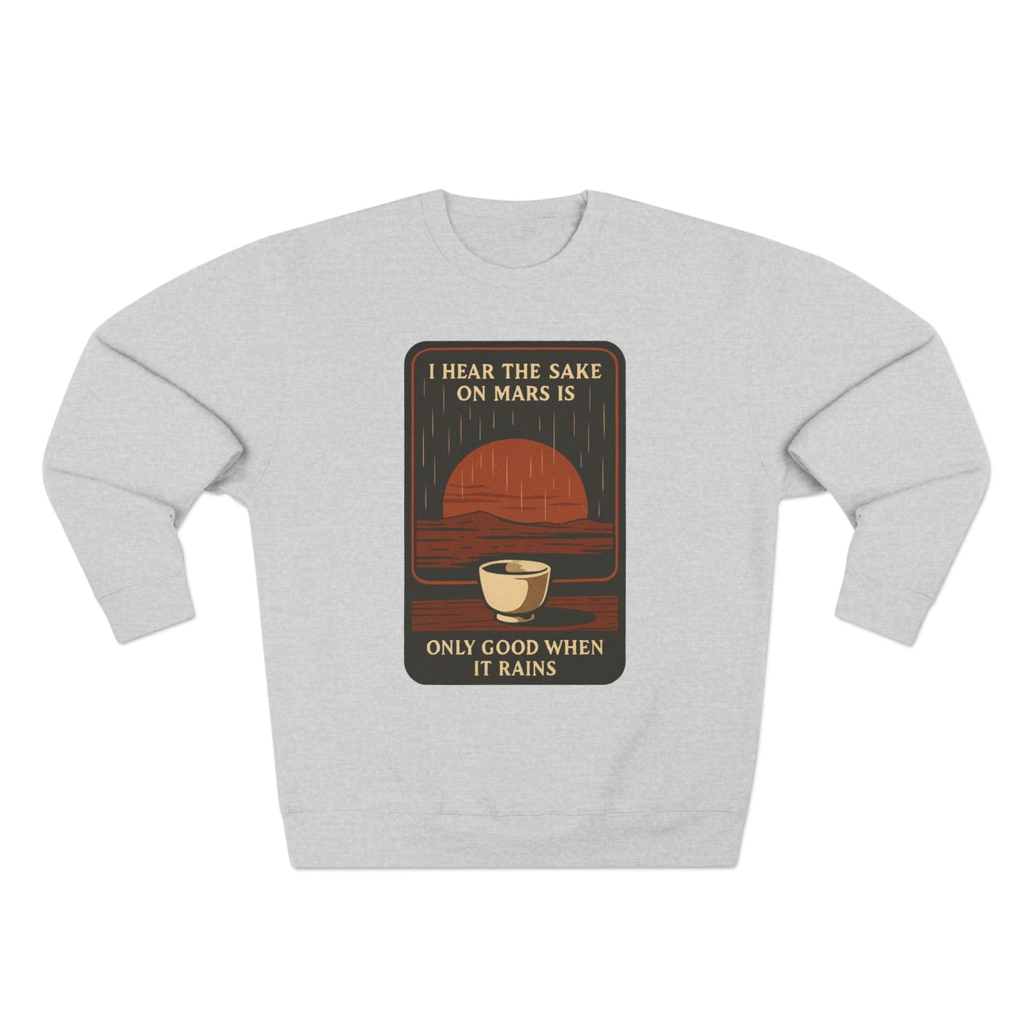 Sake on Mars Sweatshirt — "I Hear the Sake on Mars is Only Good When It Rains" Retro Crewneck