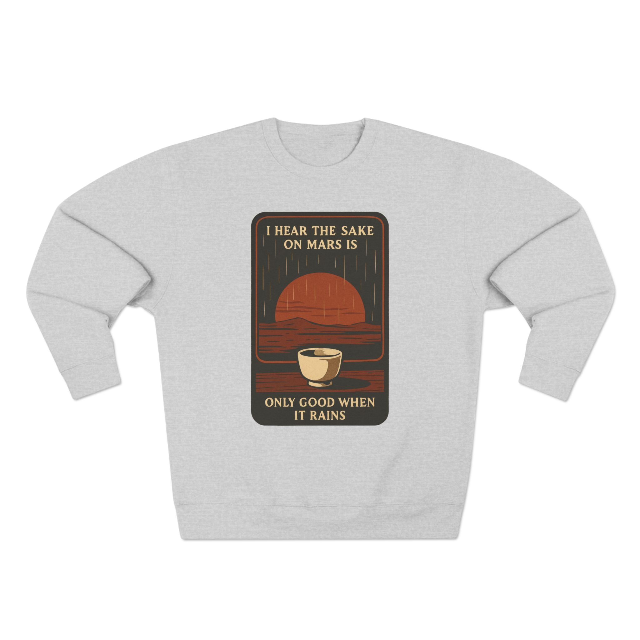 Sake on Mars Sweatshirt — "I Hear the Sake on Mars is Only Good When It Rains" Retro Crewneck