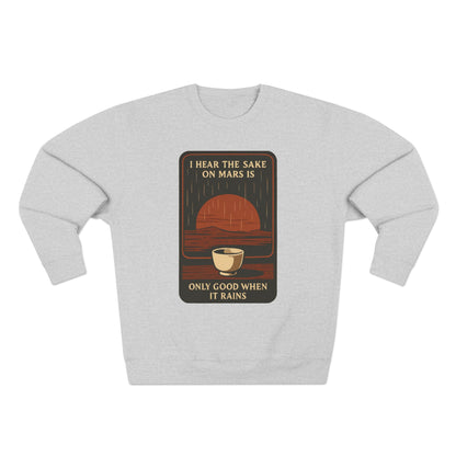 Sake on Mars Sweatshirt — "I Hear the Sake on Mars is Only Good When It Rains" Retro Crewneck