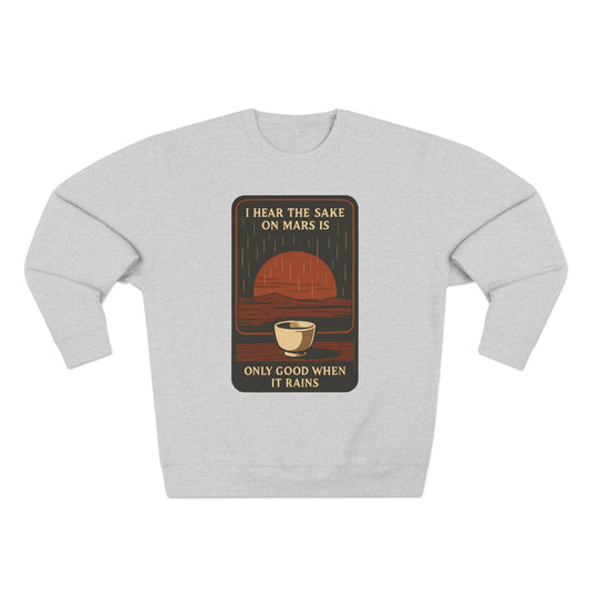 Sake on Mars Sweatshirt — "I Hear the Sake on Mars is Only Good When It Rains" Retro Crewneck