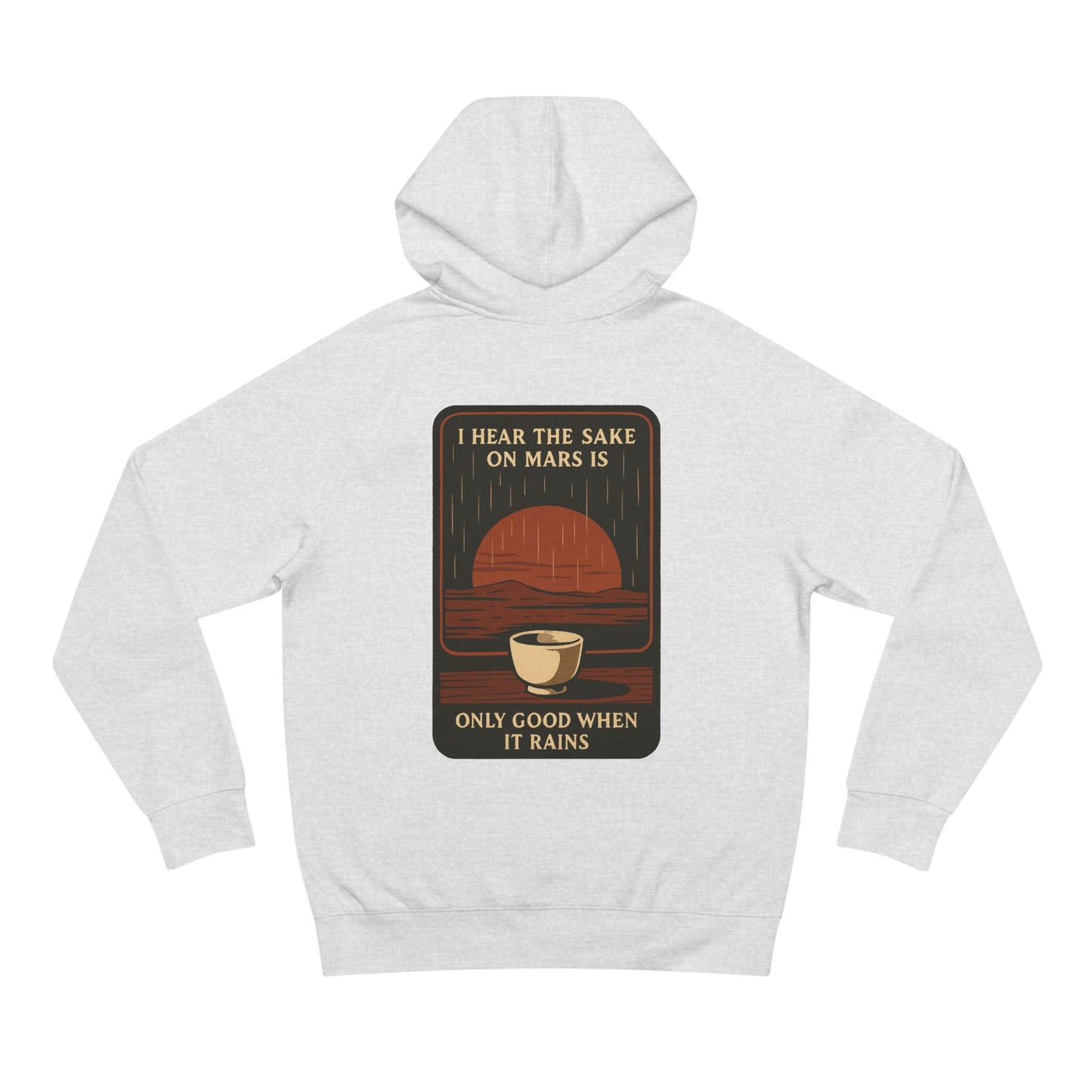 Mars Sake Hoodie — "I Hear the Sake on Mars is Only Good When It Rains" Retro Space Design