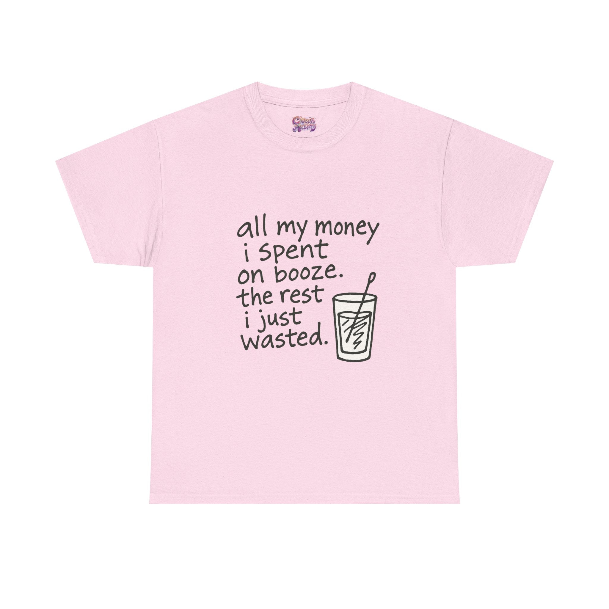 T-Shirt — "All My Money I Spent on Booze, The Rest I Just Wasted" Funny Drinking Tee