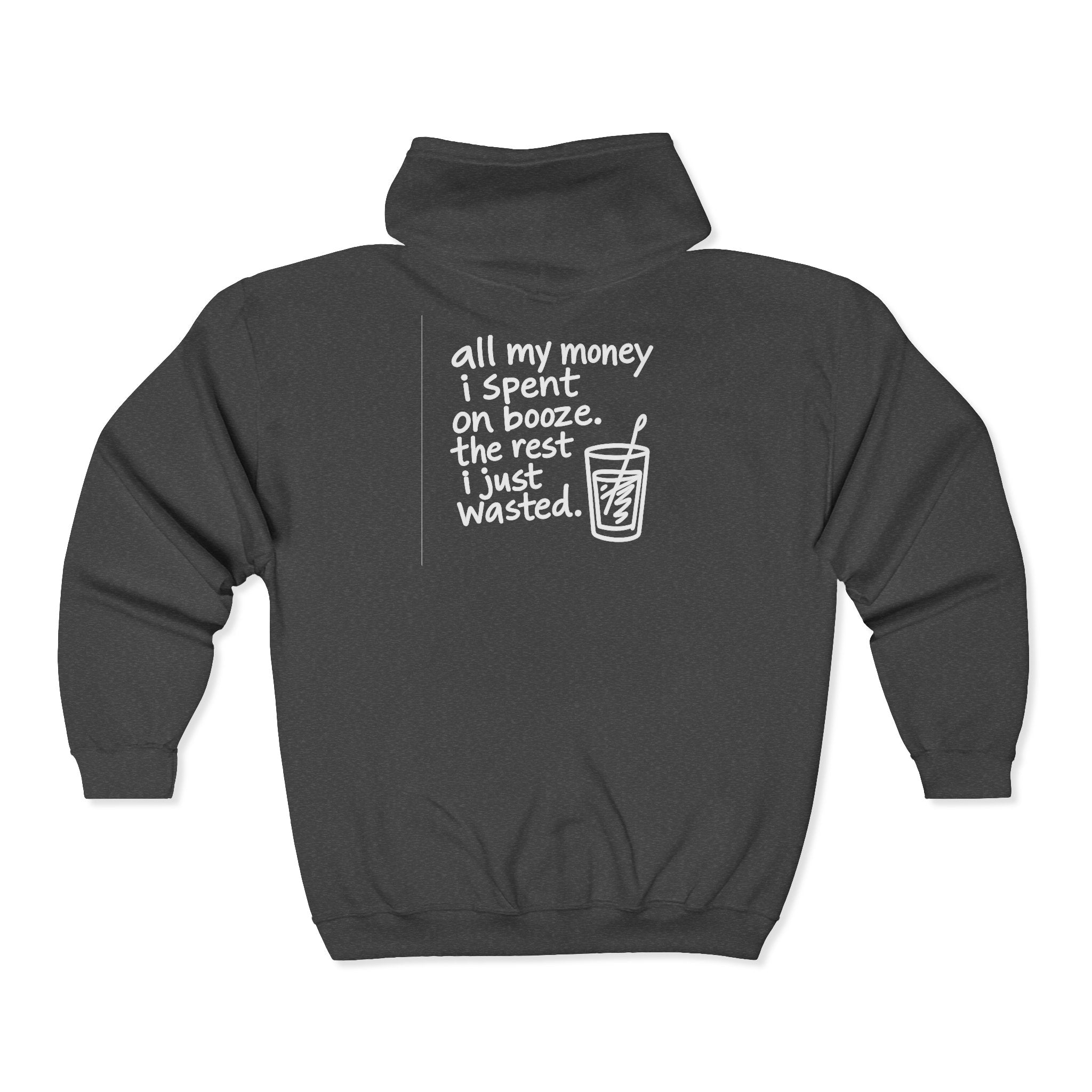 Funny Zip Hoodie — "All My Money I Spent on Booze, The Rest I Just Wasted" Back Graphic
