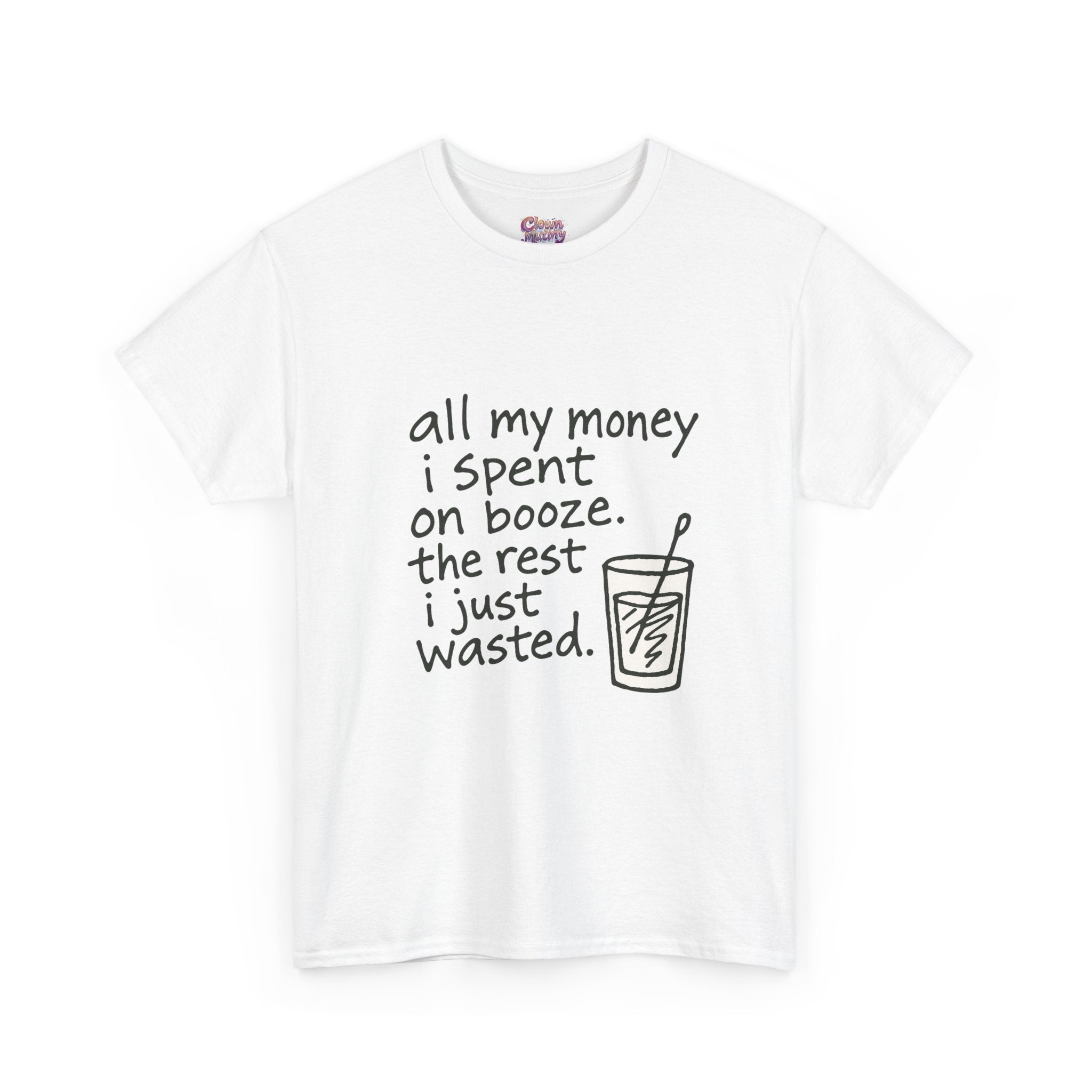 T-Shirt — "All My Money I Spent on Booze, The Rest I Just Wasted" Funny Drinking Tee