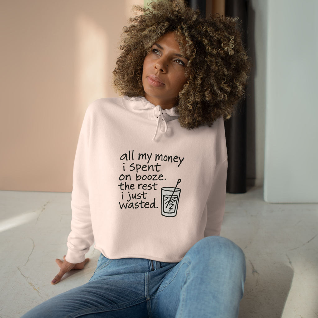 Wasted Booze Crop Hoodie — "All My Money I Spent on Booze, The Rest I Just Wasted" Cute Handwritten Graphic