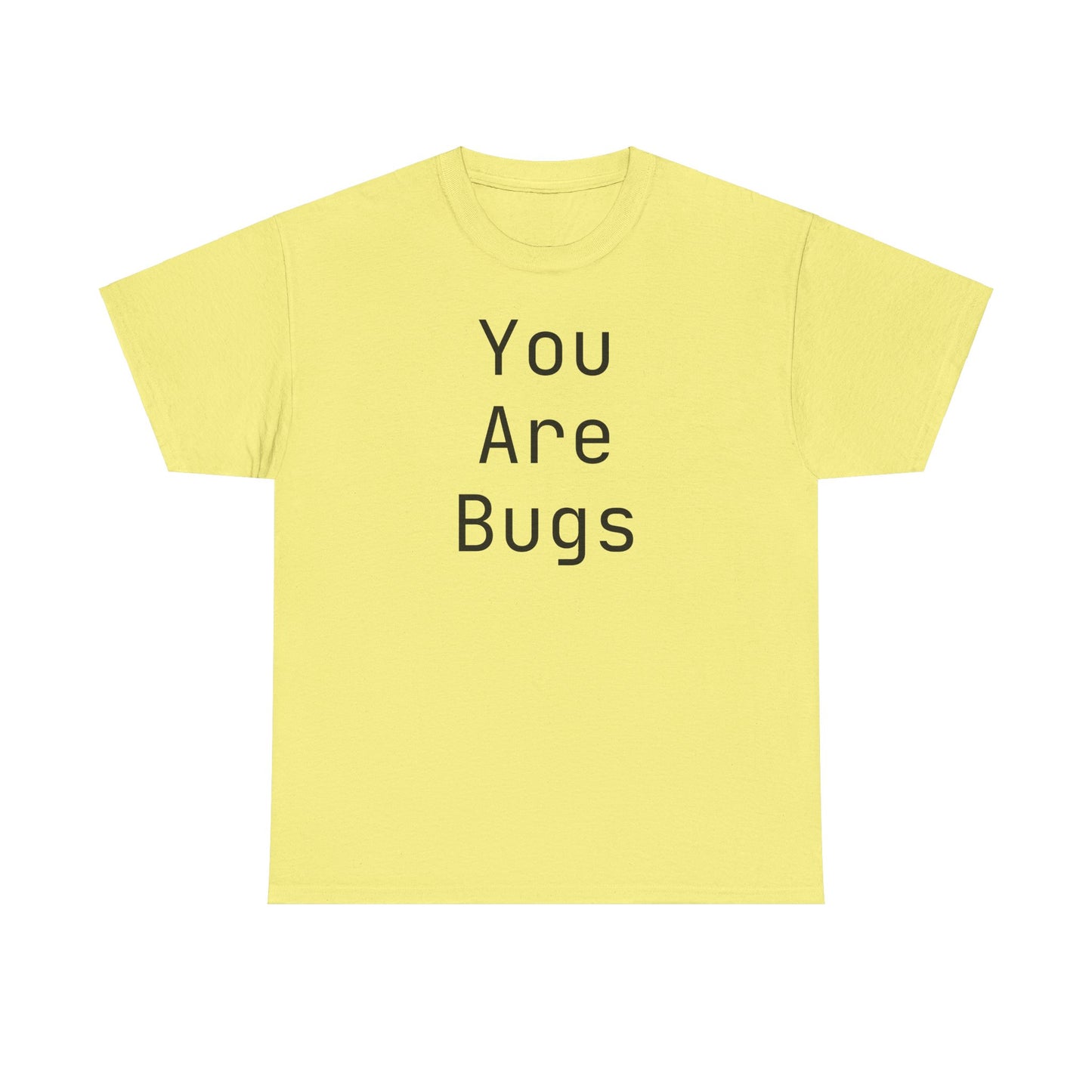 You Are Bugs Unisex Heavy Cotton Tee