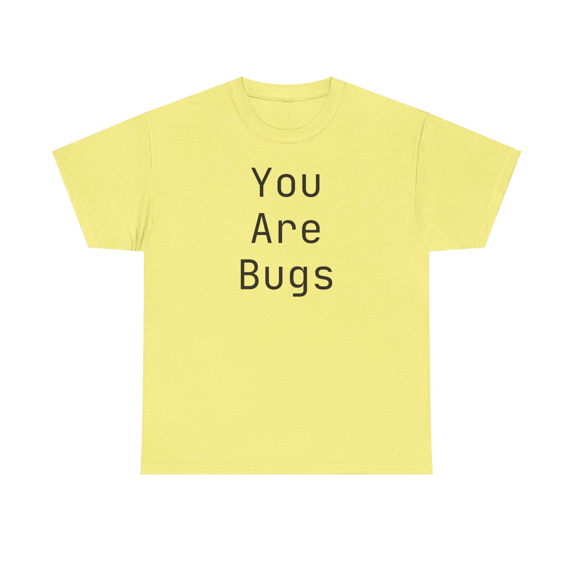 You Are Bugs Unisex Heavy Cotton Tee