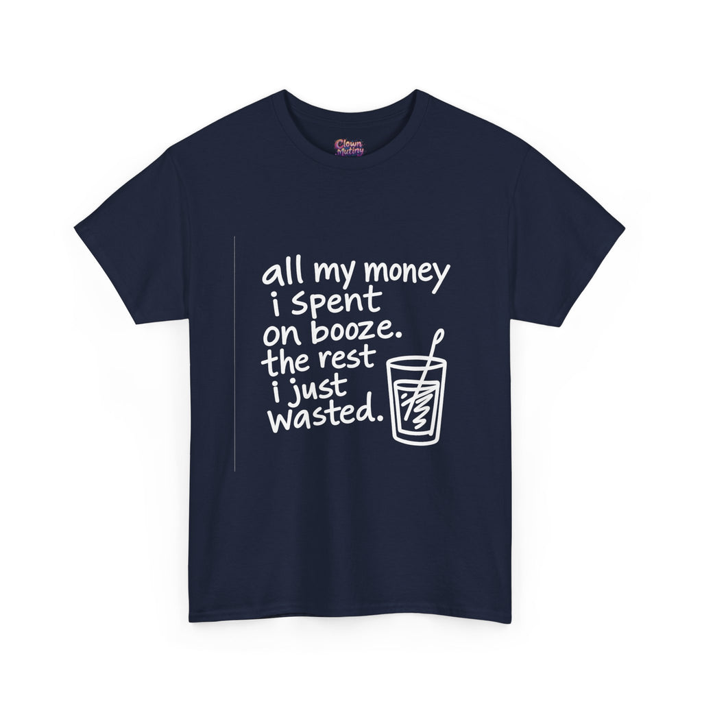Humorous Alcohol Tee — "All My Money I Spent on Booze" Graphic T-Shirt