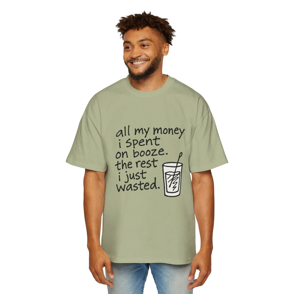 Men's Tee — "All My Money I Spent on Booze, The Rest I Just Wasted" Graphic