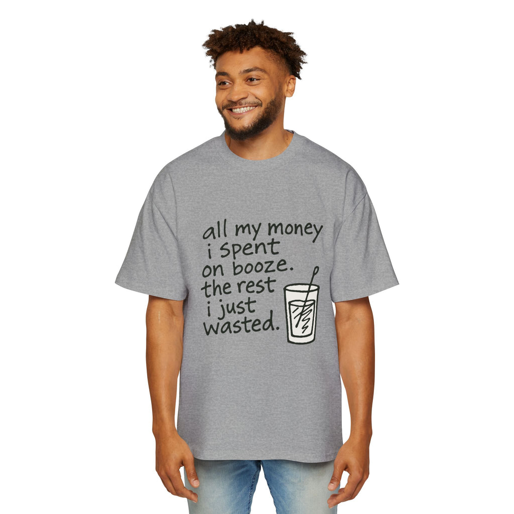 Men's Tee — "All My Money I Spent on Booze, The Rest I Just Wasted" Graphic