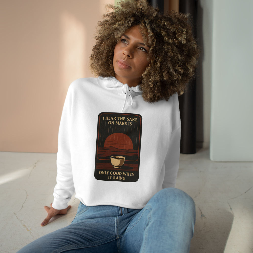 Mars Sake Crop Hoodie – "I Hear the Sake on Mars Is Only Good When It Rains" Retro Graphic