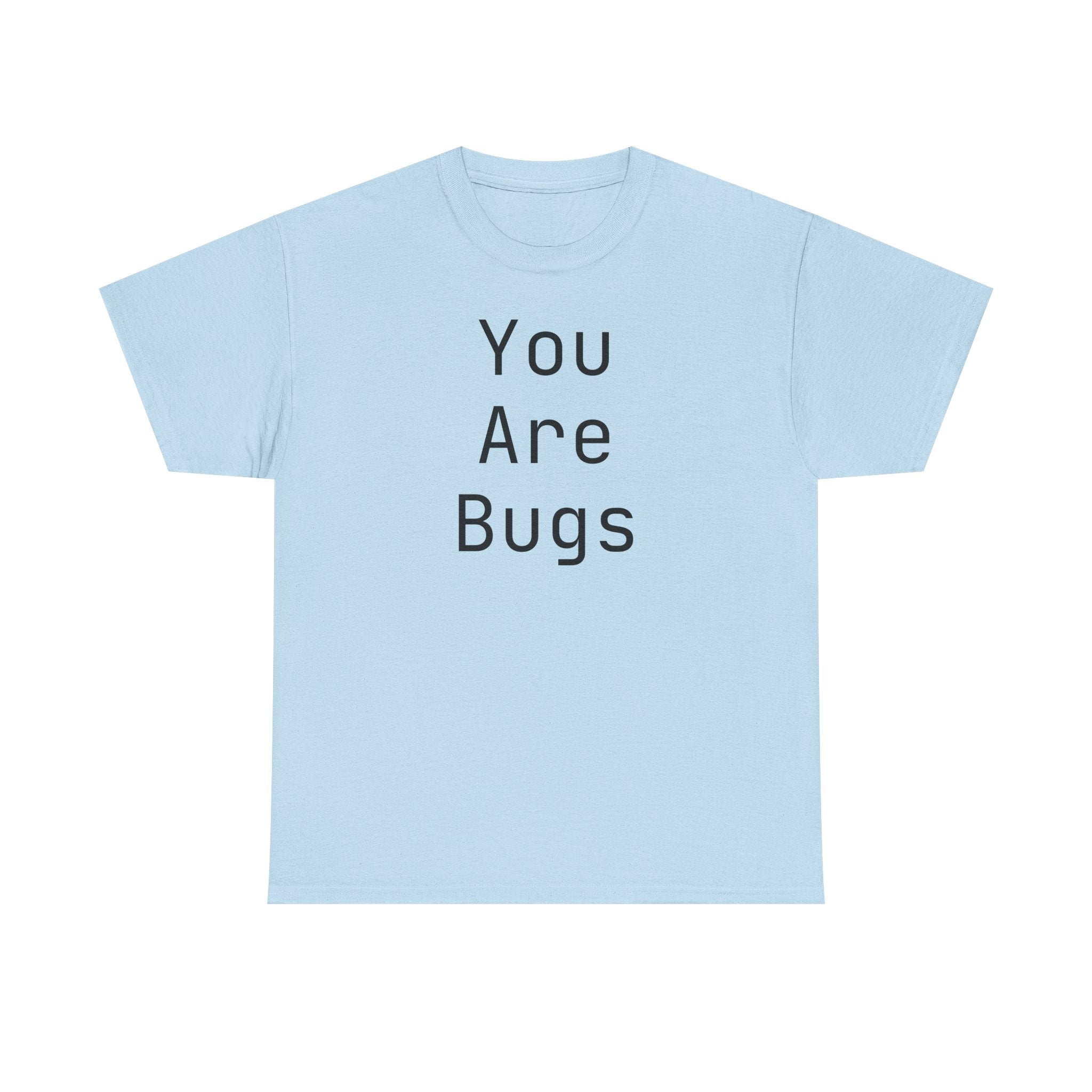 You Are Bugs Unisex Heavy Cotton Tee