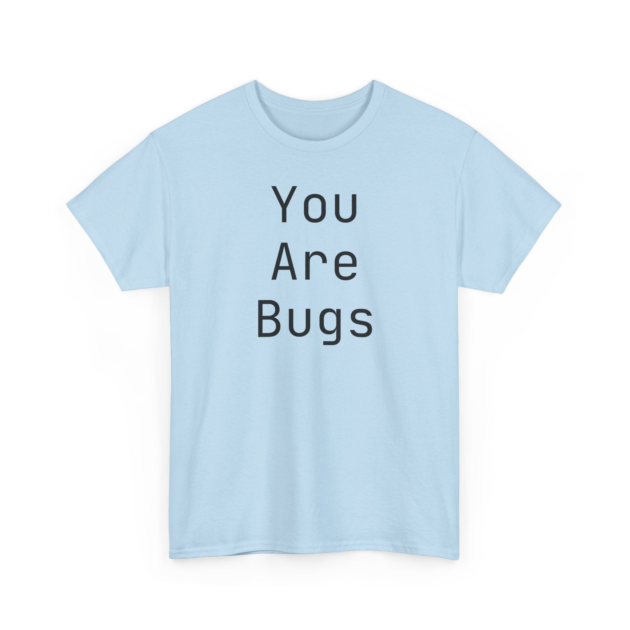 You Are Bugs Unisex Heavy Cotton Tee