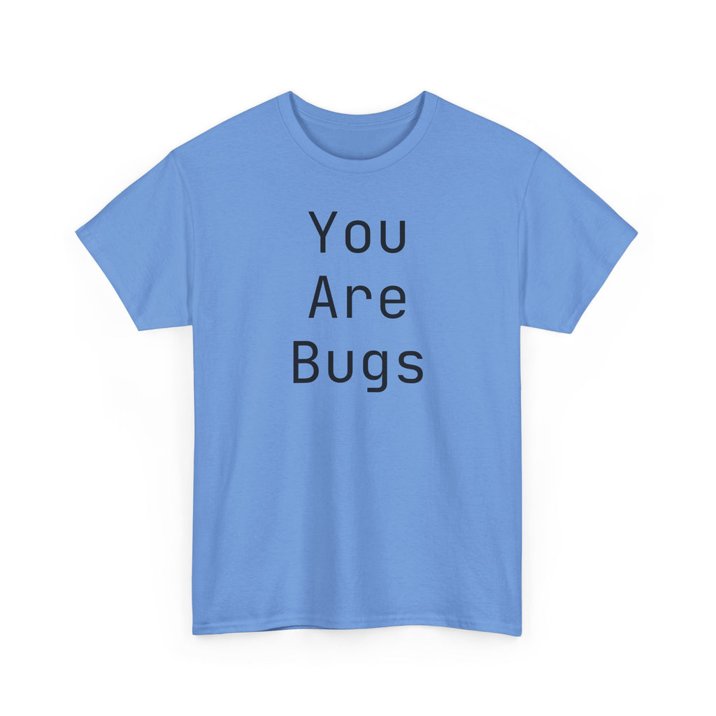 You Are Bugs Unisex Heavy Cotton Tee