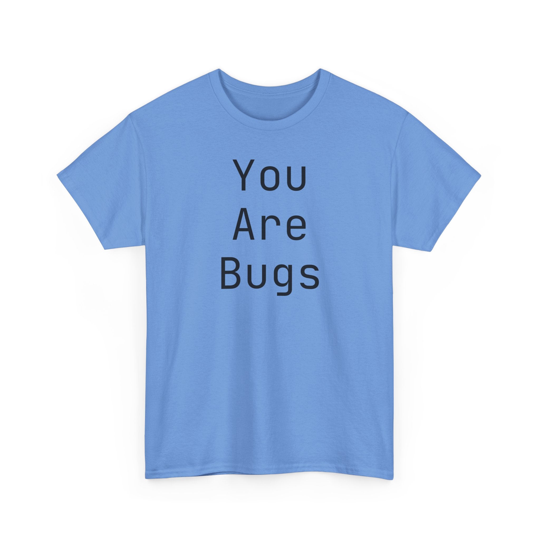 You Are Bugs Unisex Heavy Cotton Tee