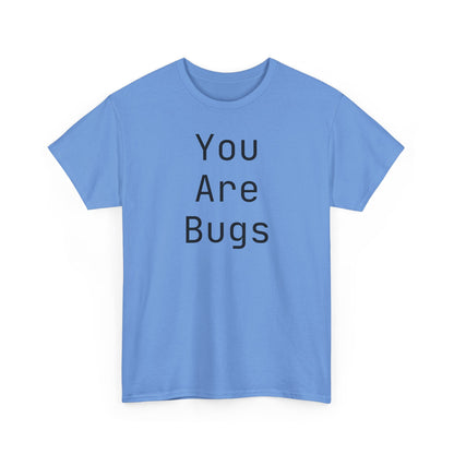 You Are Bugs Unisex Heavy Cotton Tee