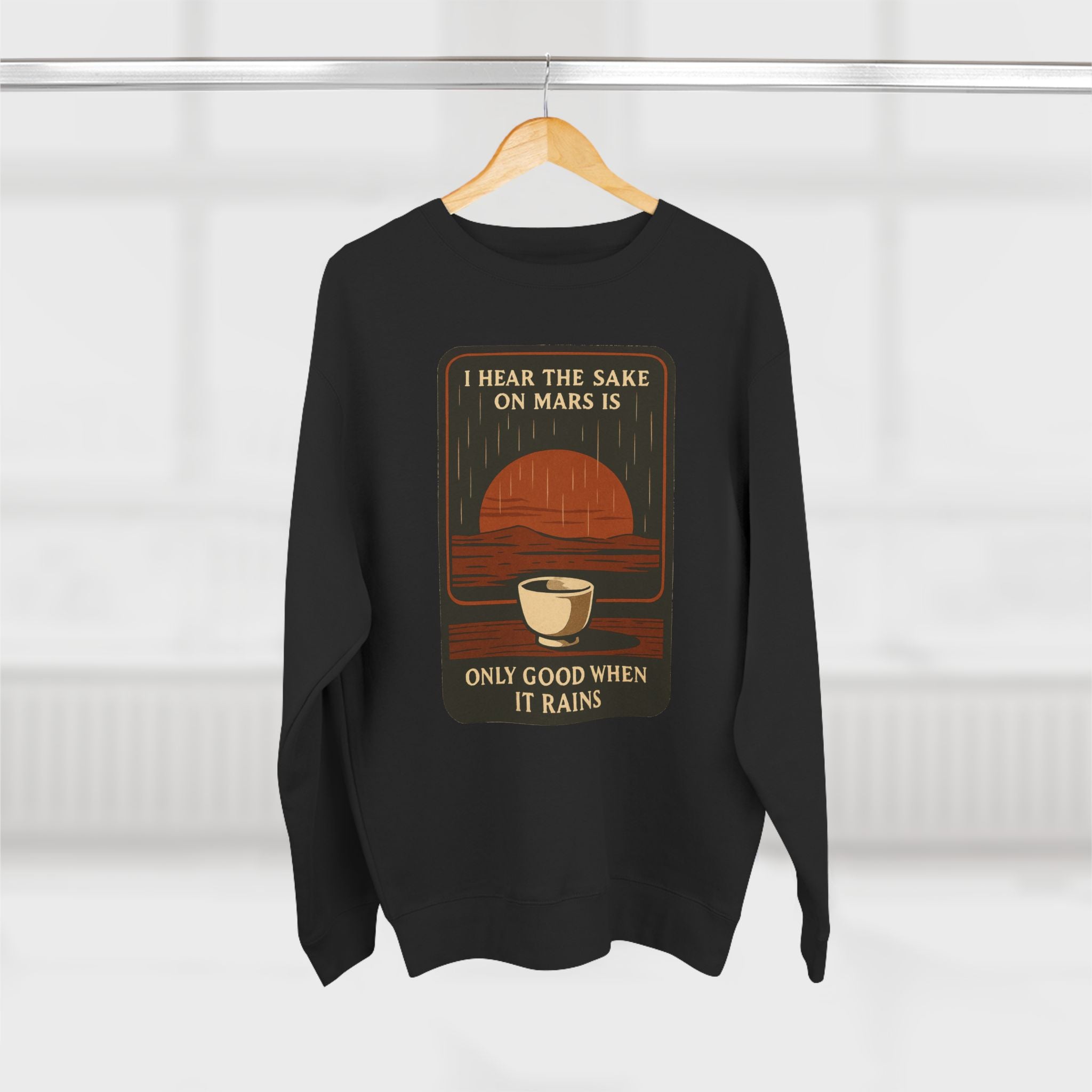 Sake on Mars Sweatshirt — "I Hear the Sake on Mars is Only Good When It Rains" Retro Crewneck