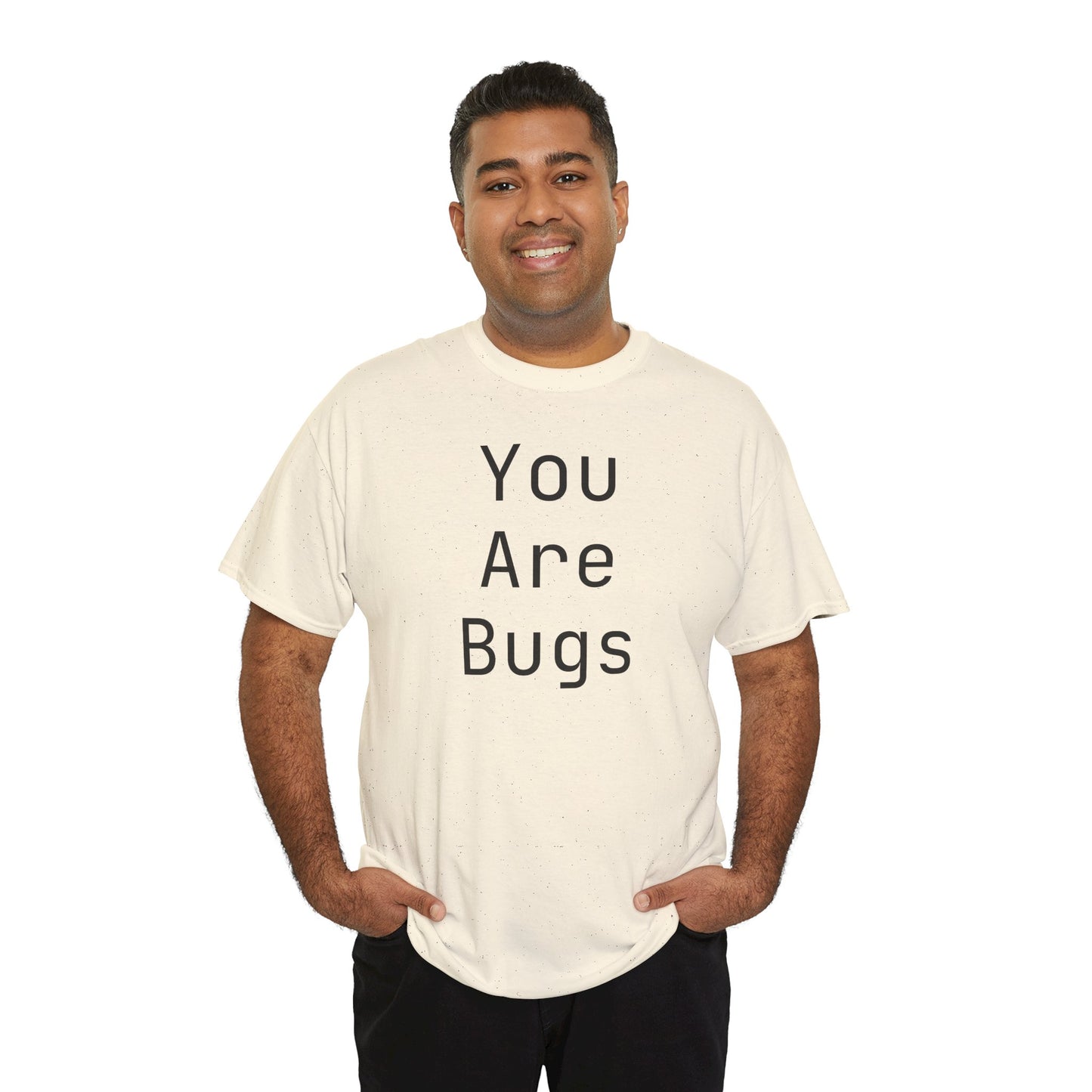 You Are Bugs Unisex Heavy Cotton Tee