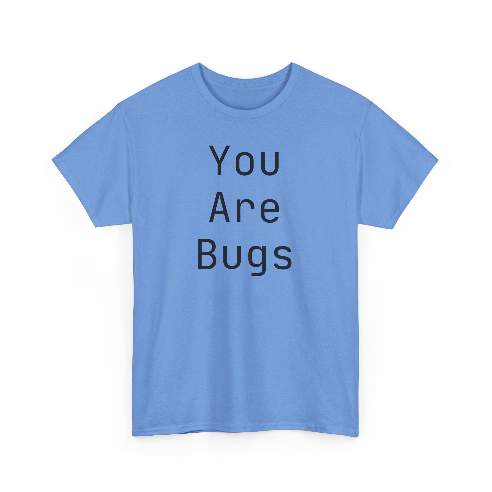 You Are Bugs Unisex Heavy Cotton Tee