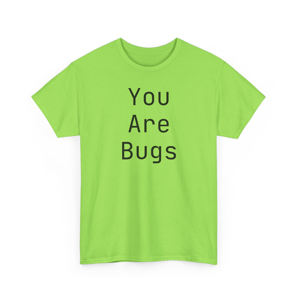 You Are Bugs Unisex Heavy Cotton Tee