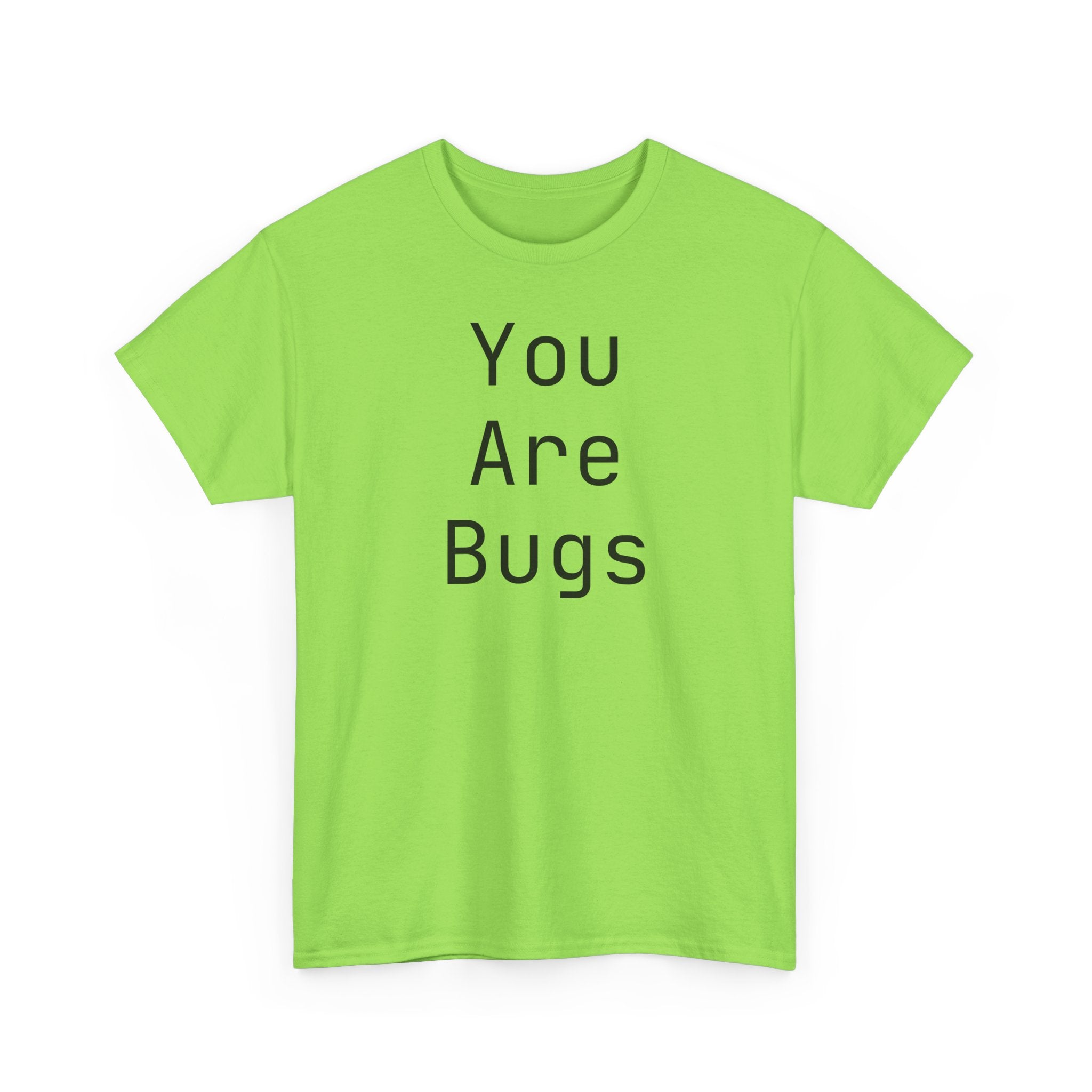 You Are Bugs Unisex Heavy Cotton Tee