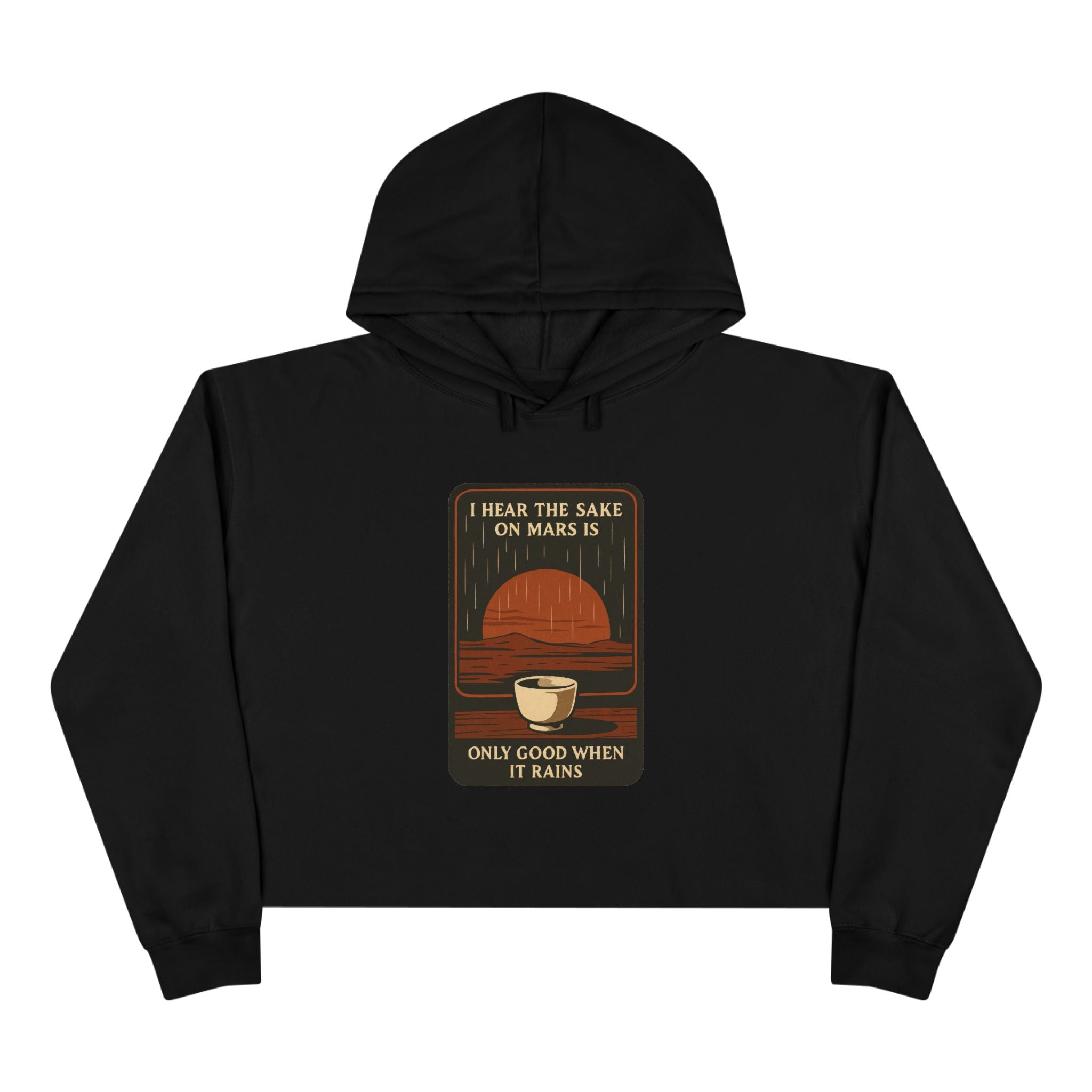 Mars Sake Crop Hoodie – "I Hear the Sake on Mars Is Only Good When It Rains" Retro Graphic