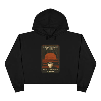 Mars Sake Crop Hoodie – "I Hear the Sake on Mars Is Only Good When It Rains" Retro Graphic