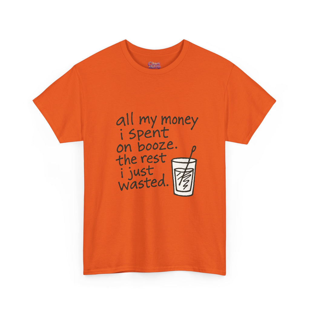 T-Shirt — "All My Money I Spent on Booze, The Rest I Just Wasted" Funny Drinking Tee