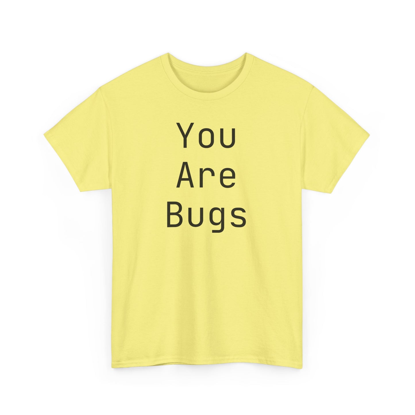 You Are Bugs Unisex Heavy Cotton Tee