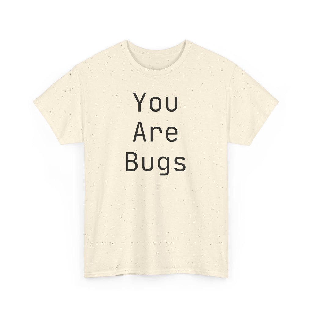 You Are Bugs Unisex Heavy Cotton Tee