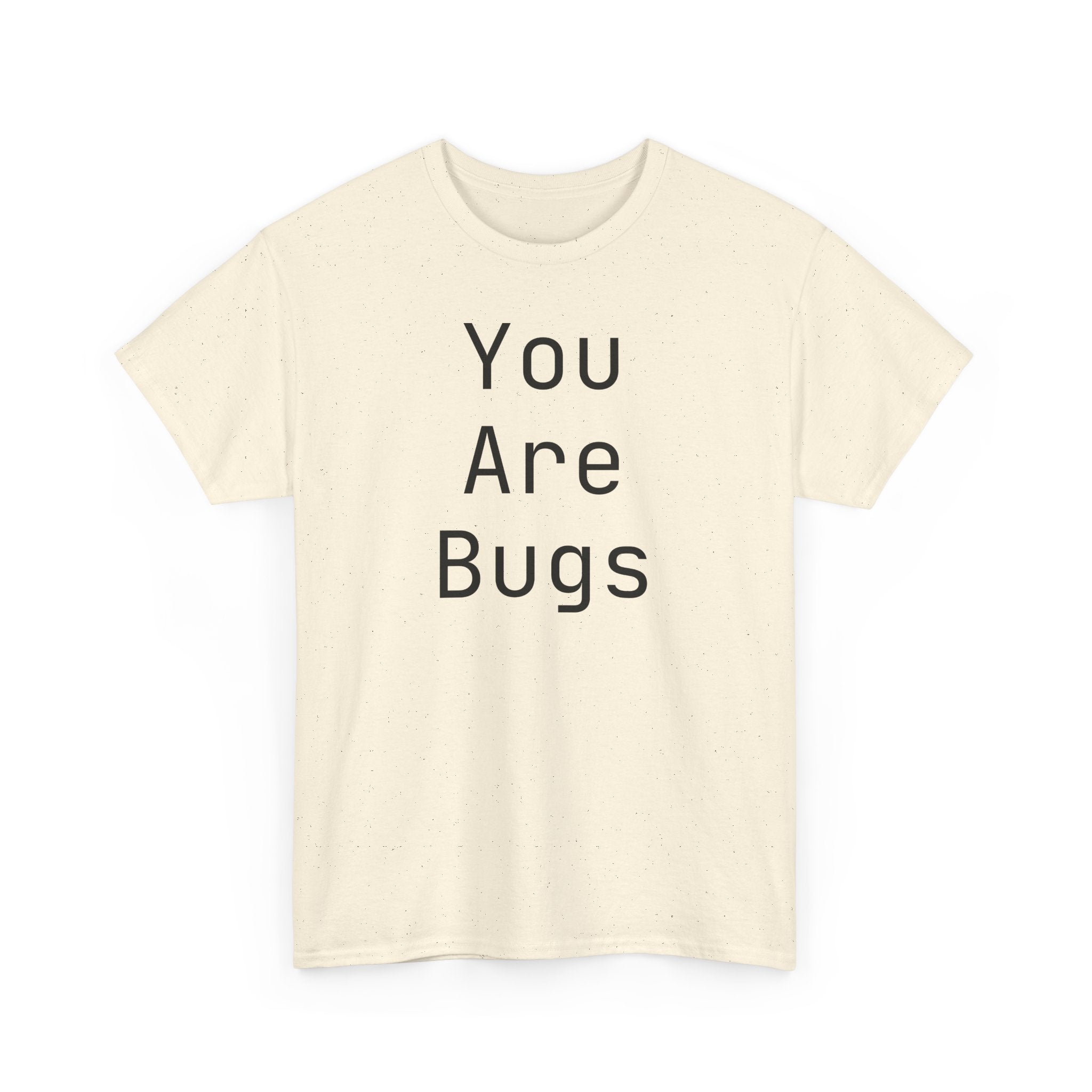 You Are Bugs Unisex Heavy Cotton Tee