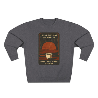Sake on Mars Sweatshirt — "I Hear the Sake on Mars is Only Good When It Rains" Retro Crewneck