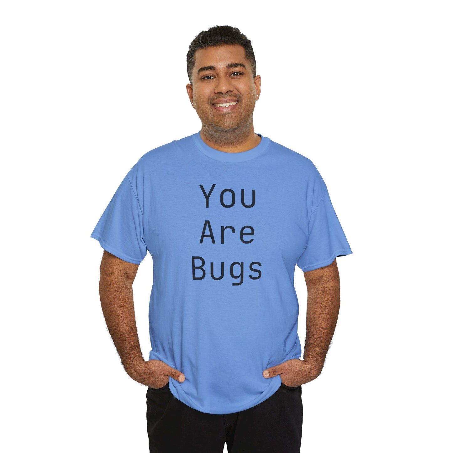 You Are Bugs Unisex Heavy Cotton Tee