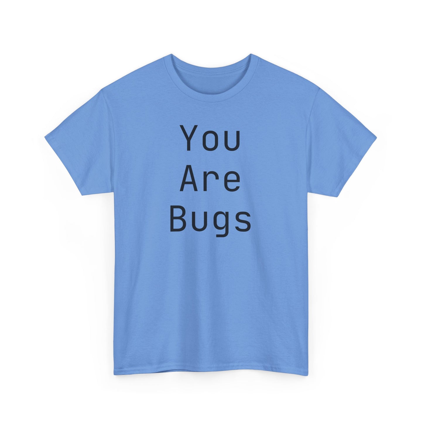 You Are Bugs Unisex Heavy Cotton Tee