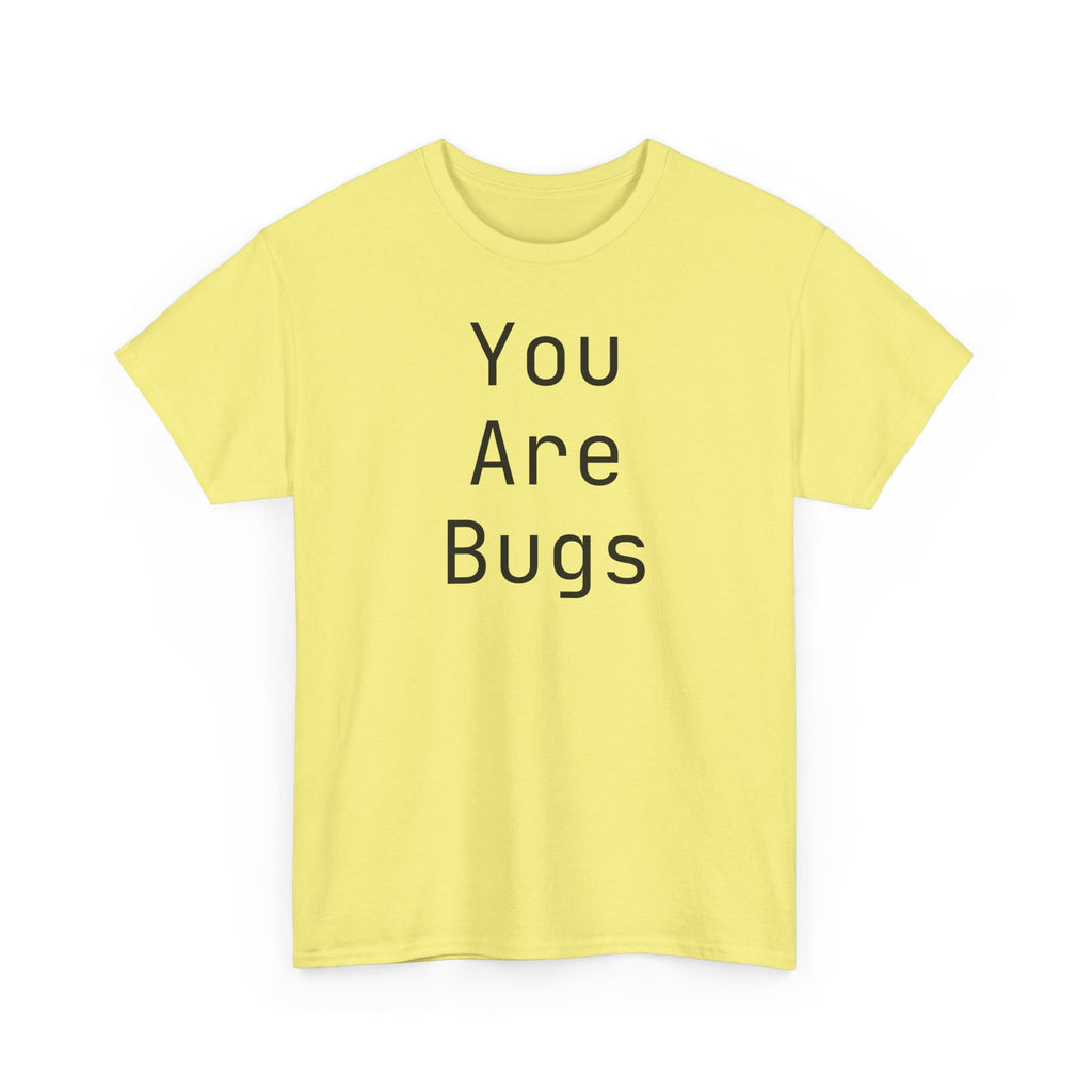 You Are Bugs Unisex Heavy Cotton Tee