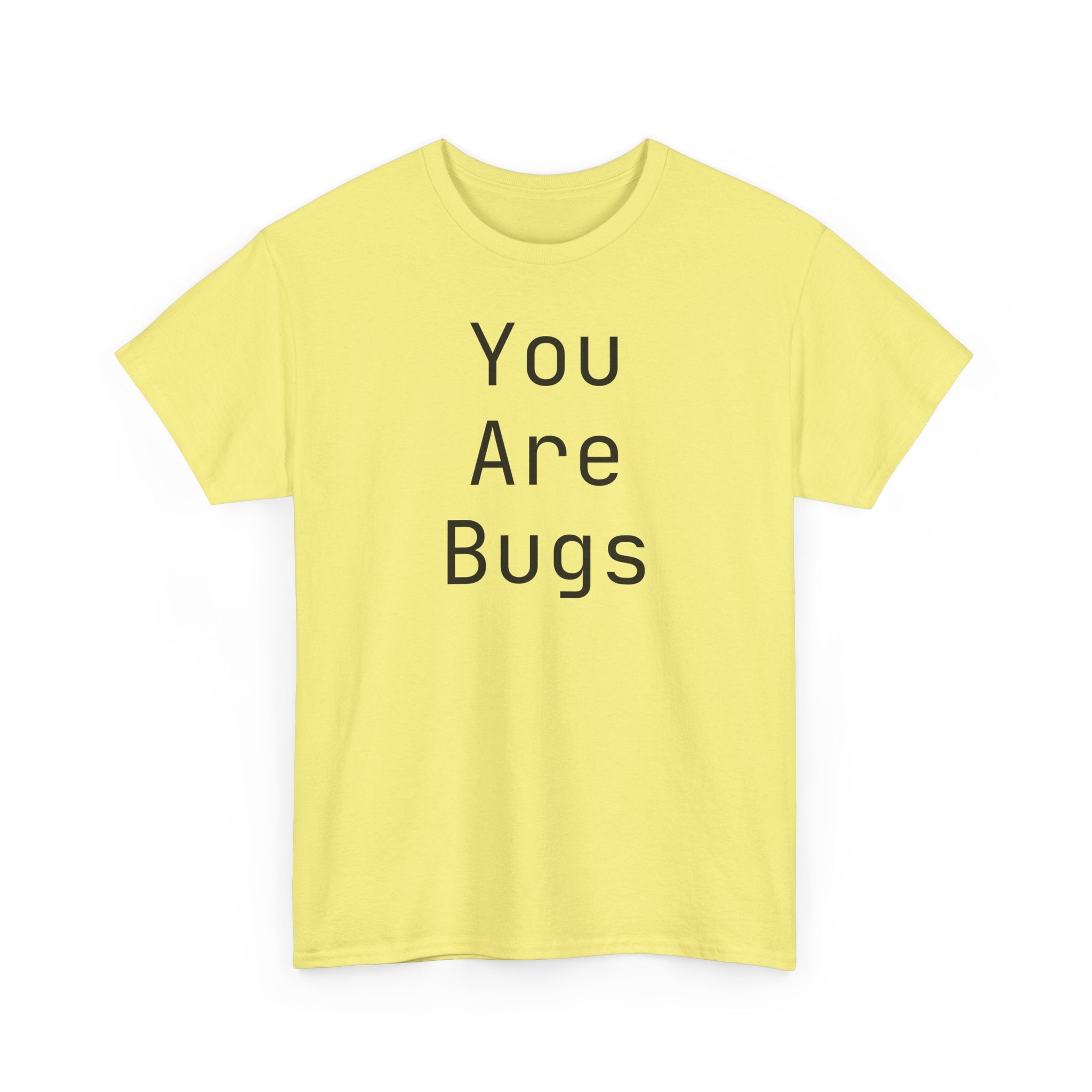 You Are Bugs Unisex Heavy Cotton Tee