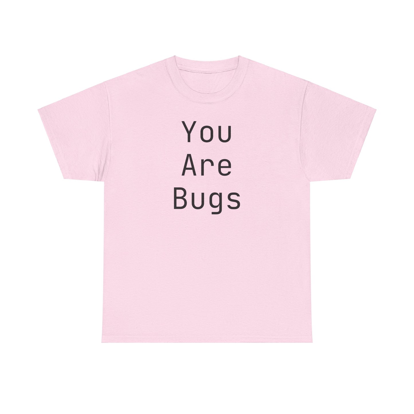 You Are Bugs Unisex Heavy Cotton Tee