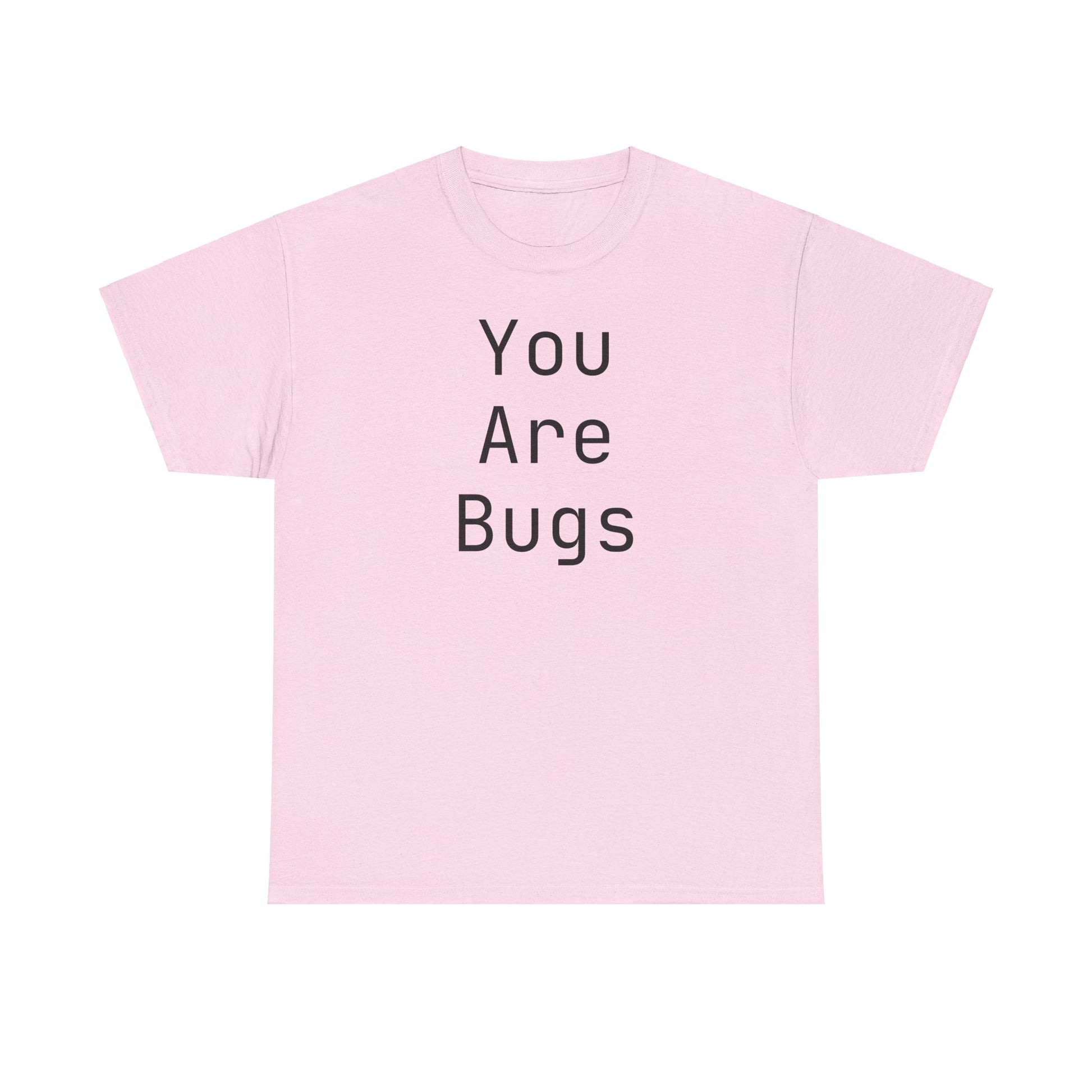 You Are Bugs Unisex Heavy Cotton Tee