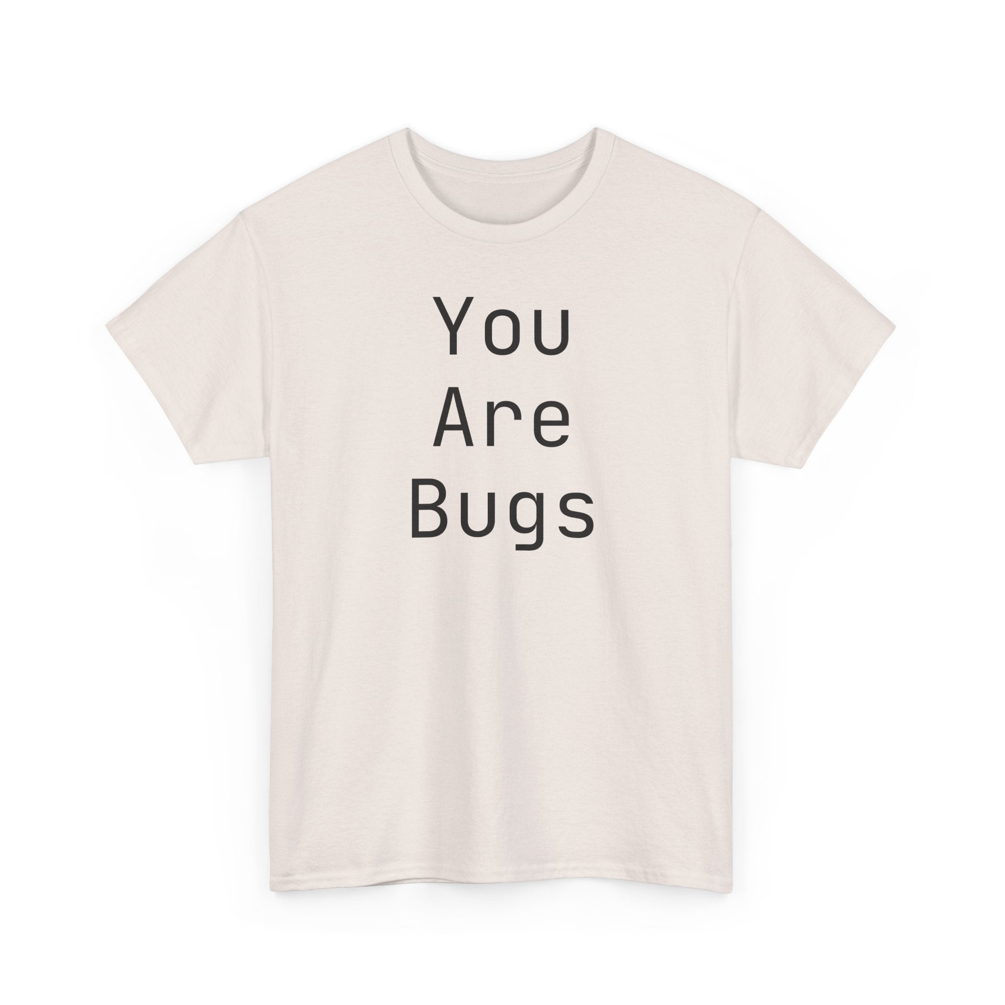 You Are Bugs Unisex Heavy Cotton Tee
